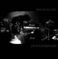 YEAR OF NO LIGHT / イヤー・オブ・ノー・ライト / LIVE AT ROADBURN 2008