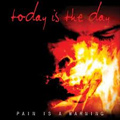 TODAY IS THE DAY / トゥデイ・イズ・ザ・デイ / PAIN IS A WARNING
