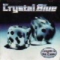 CRYSTAL BLUE / クリスタル・ブルー / CAUGHT IN THE GAME