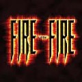 FIRE WITH FIRE / FIRE WITH FIRE
