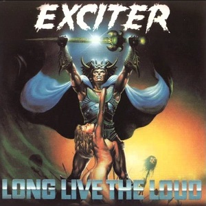 EXCITER / エキサイター / LONG LIVE THE LOUD
