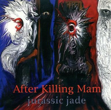 JURASSIC JADE / ジュラシック・ジェイド / AFTER KILLING MAM
