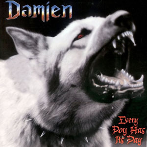 DAMIEN / EVERY DOG HAS ITS DAY