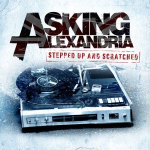 ASKING ALEXANDRIA / アスキング・アレクサンドリア / STEPPED UP AND SCRATCHED