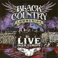 BLACK COUNTRY COMMUNION / LIVE OVER EUROPE<2CD>