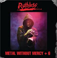 RUTHLESS / ルースレス / METAL WITHOUT MERCY<+6>