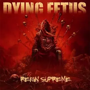 DYING FETUS / ダイング・フィータス / REIGN SUPREME