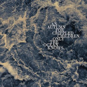 AN AUTUMN FOR CRIPPLED CHILDREN / ONLY THE OCEAN KNOWS