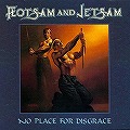 FLOTSAM AND JETSAM / フロットサム・アンド・ジェットサム / ノー・プレイス・フォー・ディスグレイス