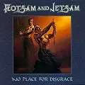 FLOTSAM AND JETSAM / フロットサム・アンド・ジェットサム / ノー・プレイス・フォー・ディスグレイス