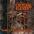 CRIMINAL ELEMENT / GUILTY AS CHARGED<DIGI PACK>