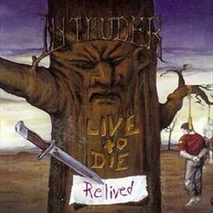 INTRUDER (Thrash) / イントゥルーダー / LIVE TO DIE...RELIVED