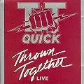 T.T. QUICK / T.T. クイック / THROWN TOGETHER