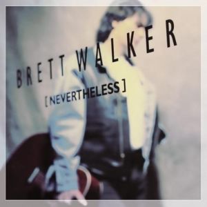BRETT WALKER / NEVERTHELESS