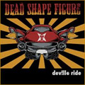 DEAD SHAPE FIGURE / DEVILLE RIDE