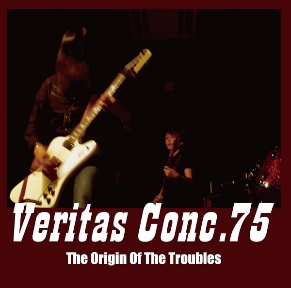 VERITAS CONC.75 / ベリタス・コンク・75 / THE ORIGIN OF THE TROUBLES / ロックン・ロール・トラブル