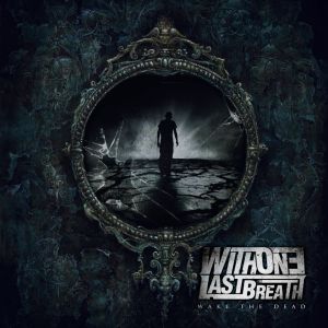 WITH ONE LAST BREATH / WAKE THE DEAD