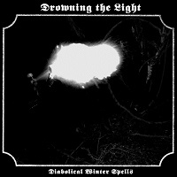 DROWNING THE LIGHT / DIABOLICAL WINTER SPELLS