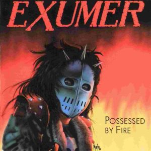 EXUMER / POSSESSED BY FIRE