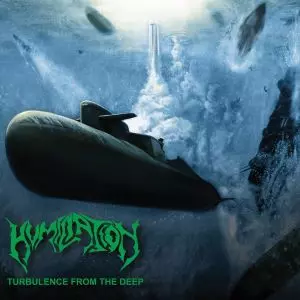 HUMILIATION / TURBULENCE FROM THE DEEP