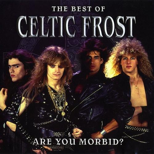 CELTIC FROST / セルティック・フロスト / ARE YOU MORBID?-BEST OF CELTIC FROST 