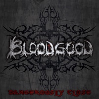 BLOODGOOD / DANGEROUSLY CLOSE