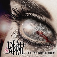 DEAD BY APRIL / デッド・バイ・エイプリル / LET THE WORLD KNOW