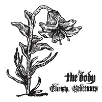 THE BODY (METAL/ROCK) / ザ・ボディ (METAL/ROCK) / CHRISTS, REDEEMERS<DIGI>