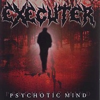 EXECUTER / PSYCHOTIC MINDS