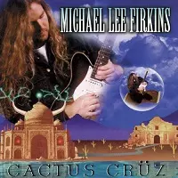 MICHAEL LEE FIRKINS / マイケル・リー・ファーキンス / カクタス・クルーズ