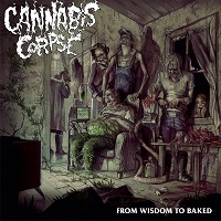 CANNABIS CORPSE / FROM WISDOM TO BAKED