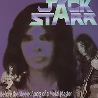 JACK STARR / ジャック・スター / BEFORE THE STEELE : ROOTS OF A METAL MKASTER<PAPER SLEEVE>