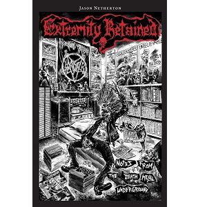 JASON NETHERTON / EXTREMITY RETAINED:NOTES FROM THE DEATH METAL UNDERGROUND
