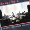 GRAND PRIX / グランプリ / THERE FOR NONE TO SEE