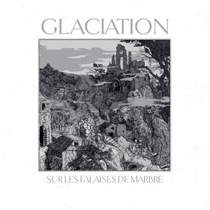 GLACIATION / SUR LES FALAISES DE MARBRE
