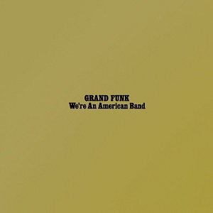 GRAND FUNK RAILROAD (GRAND FUNK) / グランド・ファンク・レイルロード (グランド・ファンク) / WE'RE AN AMERICAN BAND / アメリカン・バンド      