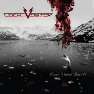 LOCH VOSTOK / ロック・ヴォストック / FROM THESE WATERS