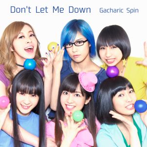 Gacharic Spin / ガチャリック・スピン / DON'T LET ME DOWN / ドント・レット・ミー・ダウン<初回盤CD+DVD>