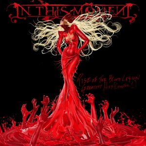 IN THIS MOMENT / イン・ディス・モーメント / RISE OF THE BLOOD LEGION - GREATEST HITS