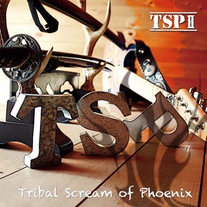 TSP (Tribal Scream of Phoenix) / ティー・エス・ピー(トライバル・スクリーム・オブ・フェニックス) / TSP2