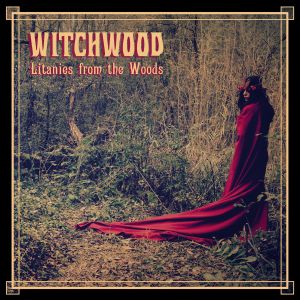 WITCHWOOD / LITANIES FROM THE WOODS