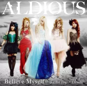 ALDIOUS / アルディアス / BELIEVE MYSELF/DIE FOR YOU/DEARLY / ビリーヴ・マイセルフ/ダイ・フォー・ユー/ディアリー<DVD付限定盤B>