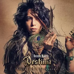 NOZOMU WAKAI'S DESTINIA / 若井望 / ANECDOTE OF THE QUEENS / アネクドート・オブ・ザ・クィーンズ