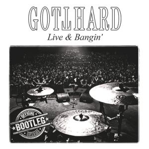 GOTTHARD / ゴットハード / LIVE AND BANGIN' / ライヴ・アンド・バンギン   