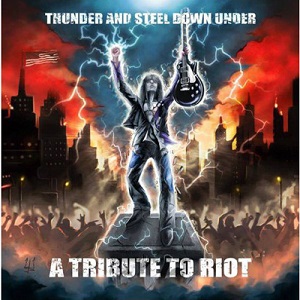 V.A. (THUNDER AND STEEL DOWN UNDER-A TRIBUTE TO RIOT) / THUNDER AND STEEL DOWN UNDER-A TRIBUTE TO RIOT