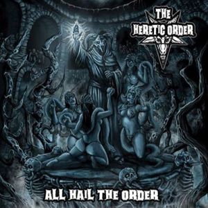 THE HERETIC ORDER / ALL HAIL THE ORDER