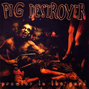 PIG DESTROYER / ピッグ・デストロイヤー / PROWLER IN THE YARD<2CD> 