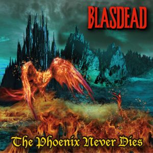 BLASDEAD / ブラスデッド / THE PHOENIX NEVER DIES / ザ・フェニックス・ネヴァー・ダイズ