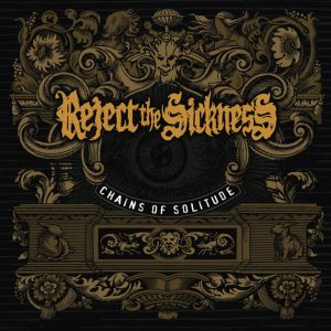 REJECT THE SICKNESS / リジェクト・ザ・シックネス / CHAINS OF SOLITUDE