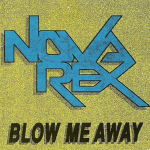 NOVA REX / BLOW ME AWAY